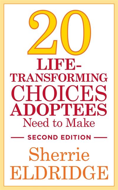 20 Life-Transforming Choices Adoptees Need to Make, Second Edition
