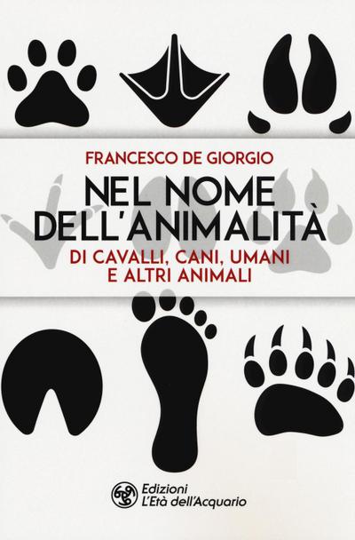De Giorgio, F: Nel nome dell’animalità di cavalli, cani, uma