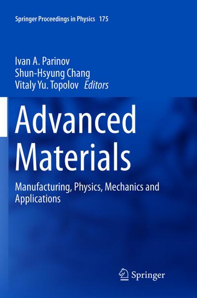 Advanced Materials: Manufacturing, Physics, Mechanics and Applications (Springer Proceedings in Physics (175), Band 175)
