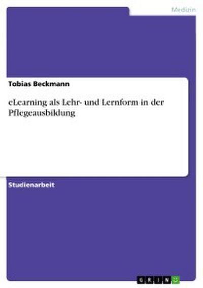 eLearning als Lehr- und Lernform in der Pflegeausbildung