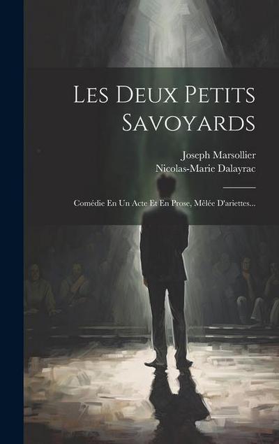 Les Deux Petits Savoyards: Comédie En Un Acte Et En Prose, Mêlée D’ariettes...