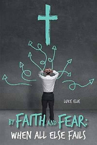 By Faith and Fear: When All Else Fails