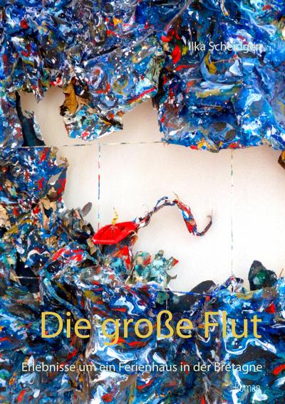 Die große Flut: Erlebnisse um ein Ferienhaus in der Bretagne