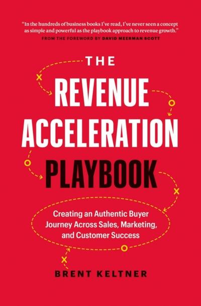 Revenue Acceleration Playbook: Creating an Authentic Buyer Journey Across Sales, Marketing, and Customer Success