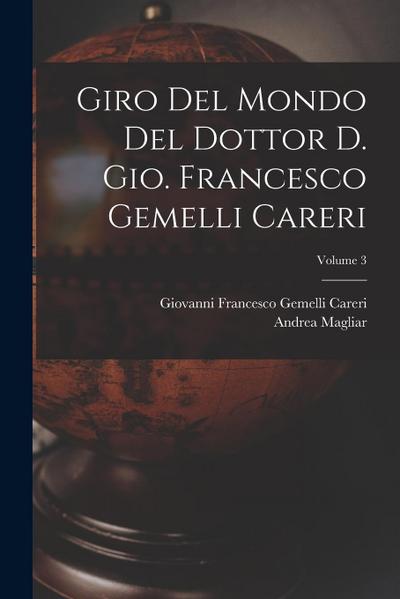 Giro del mondo del dottor d. Gio. Francesco Gemelli Careri; Volume 3