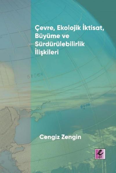 Cevre, Ekolojik Iktisat, Büyüme ve Sürdürülebilirlik Iliskileri