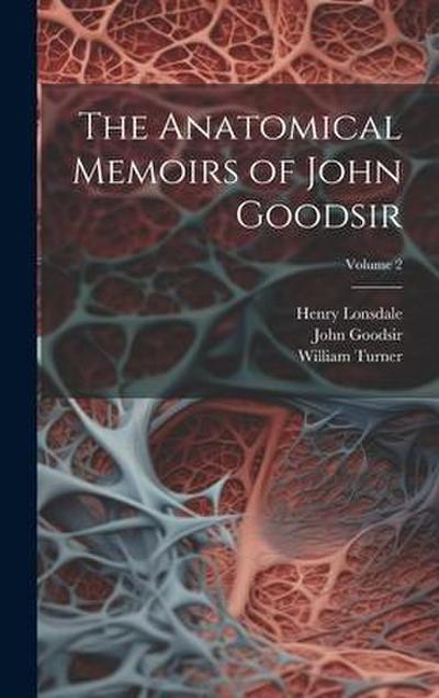 The Anatomical Memoirs of John Goodsir; Volume 2