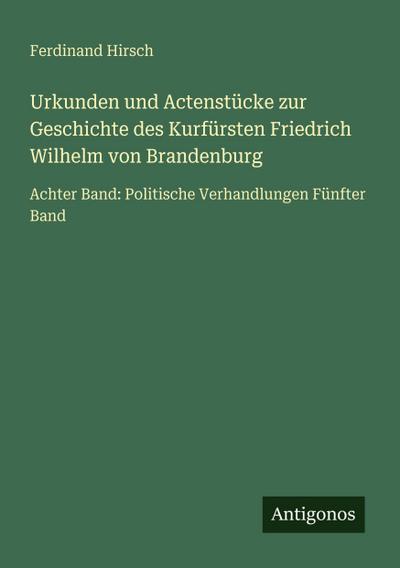 Urkunden und Actenstücke zur Geschichte des Kurfürsten Friedrich Wilhelm von Brandenburg