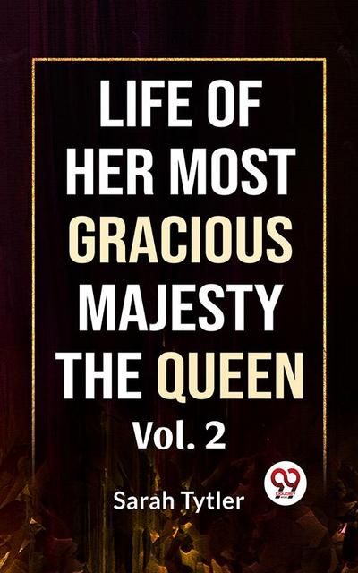 Life Of Her Most Gracious Majesty The Queen Vol.2