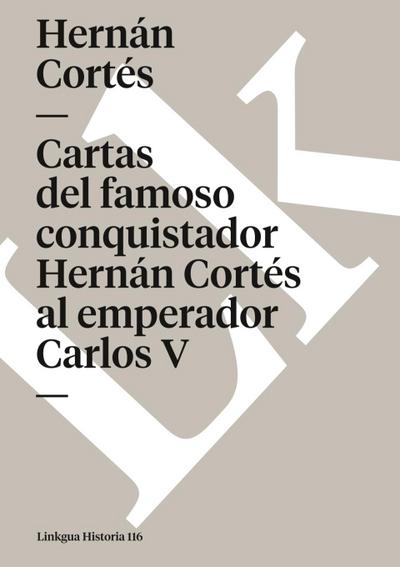 Cartas del famoso conquistador Hernán Cortés al emperador Carlos V