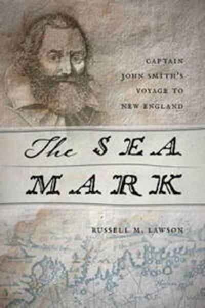 The Sea Mark: Captain John Smith’s Voyage to New England