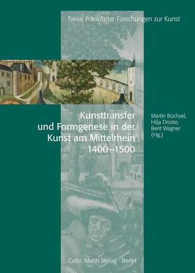 Kunsttransfer und Formgenese in der Kunst am Mittelrhein 1400-1500