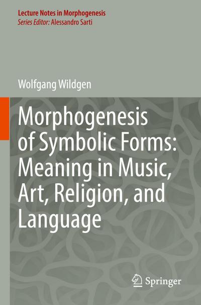 Morphogenesis of Symbolic Forms: Meaning in Music, Art, Religion, and Language