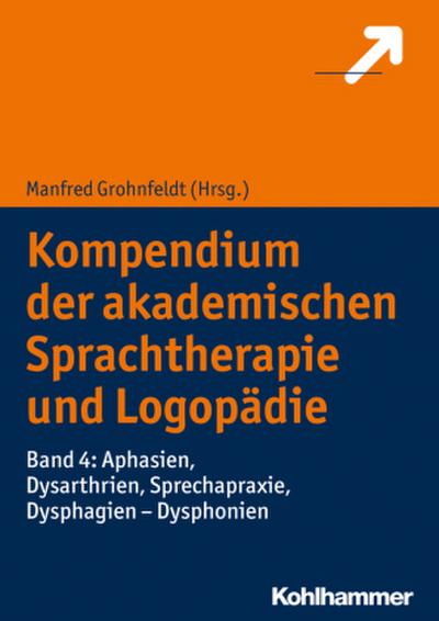 Kompendium der akademischen Sprachtherapie und Logopädie Aphasien, Dysarthrien, Sprechapraxie, Dysphagien - Dysphonien