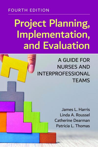 Project Planning, Implementation, and Evaluation: A Guide for Nurses and Interprofessional Teams