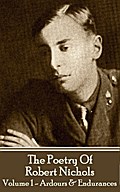 The Poetry Of Robert Nichols - Volume 1