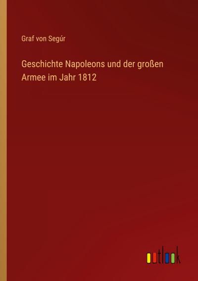 Geschichte Napoleons und der großen Armee im Jahr 1812