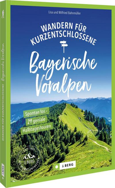 Wandern für Kurzentschlossene Bayerische Voralpen