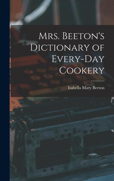 Mrs. Beeton’s Dictionary of Every-Day Cookery