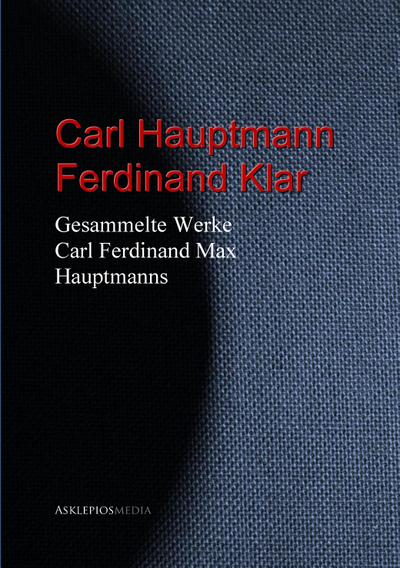 Gesammelte Werke Carl Ferdinand Max Hauptmanns