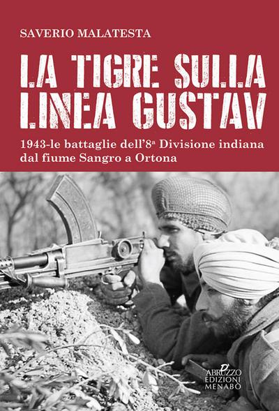 La tigre sulla linea Gustav. 1943. Le battaglie dell’8ª Divisione indiana dal fiume Sangro a Ortona