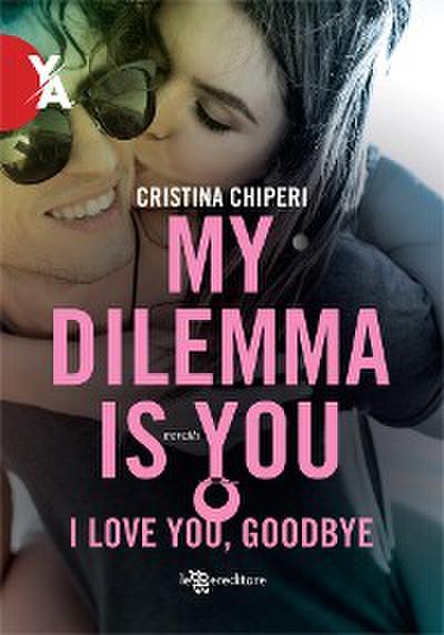 My Dilemma Is You – I love you, goodbye