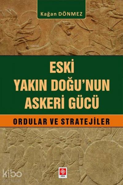 Eski Yakin Dogunun Askeri Gücü - Ordular ve Stratejiler