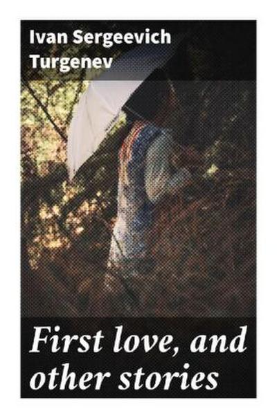 First love, and other stories