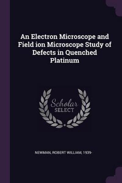 An Electron Microscope and Field ion Microscope Study of Defects in Quenched Platinum