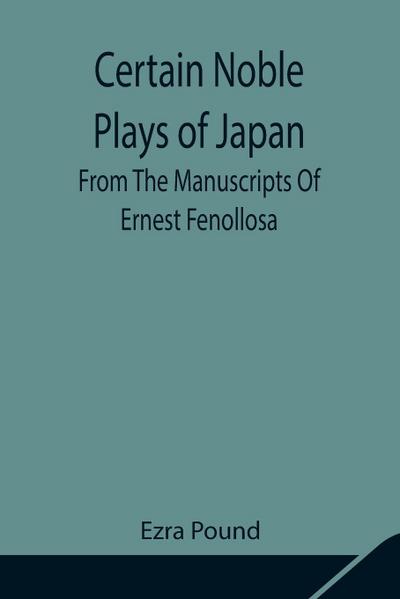 Certain Noble Plays Of Japan; From The Manuscripts Of Ernest Fenollosa