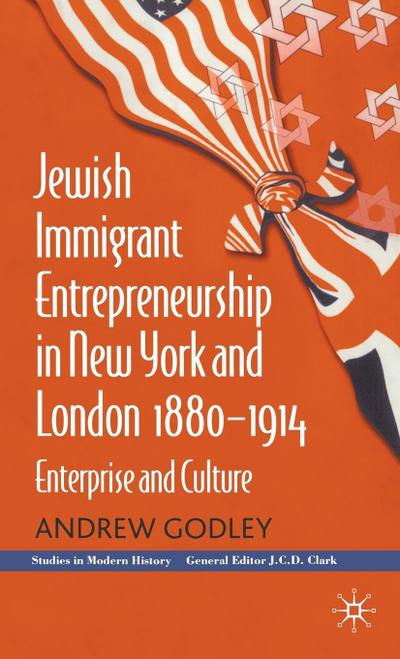 Jewish Immigrant Entrepreneurship in New York and London 1880-1914