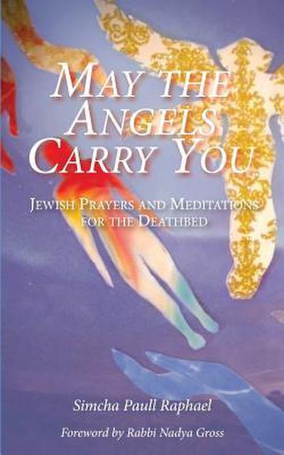 May the Angels Carry You: Jewish Prayers and Meditations for the Deathbed