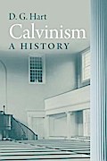 Calvinism: A History Darryl Hart Author
