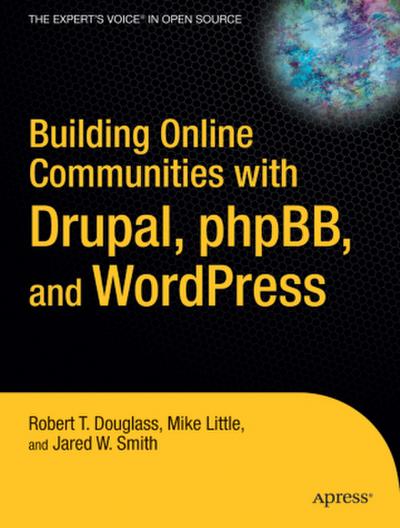 Building Online Communities with Drupal, Phpbb, and Wordpress