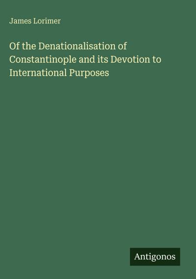Of the Denationalisation of Constantinople and its Devotion to International Purposes