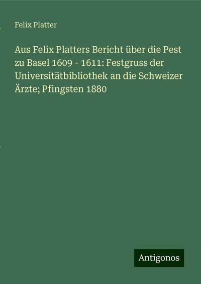 Platter, F: Aus Felix Platters Bericht über die Pest zu Base