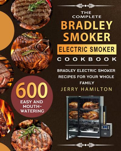 The Complete Bradley Smoker Electric Smoker Cookbook