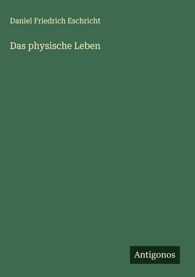 Das physische Leben