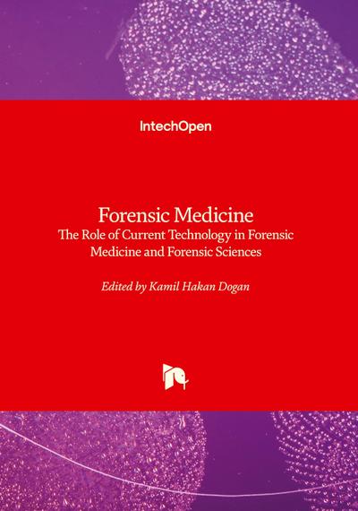 Forensic Medicine - The Role of Current Technology in Forensic Medicine and Forensic Sciences