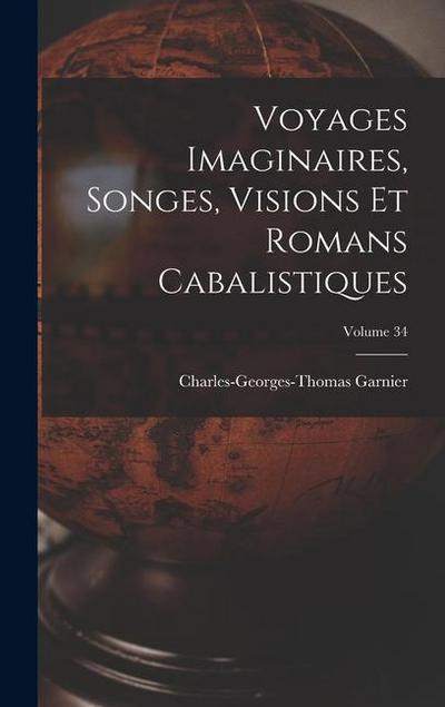 Voyages Imaginaires, Songes, Visions Et Romans Cabalistiques; Volume 34