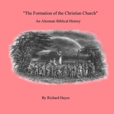 ’The Formation of the Christian Church’ An Alternate Biblical History