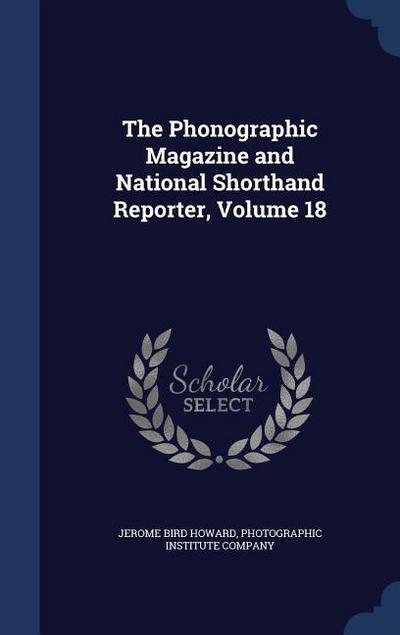 The Phonographic Magazine and National Shorthand Reporter, Volume 18