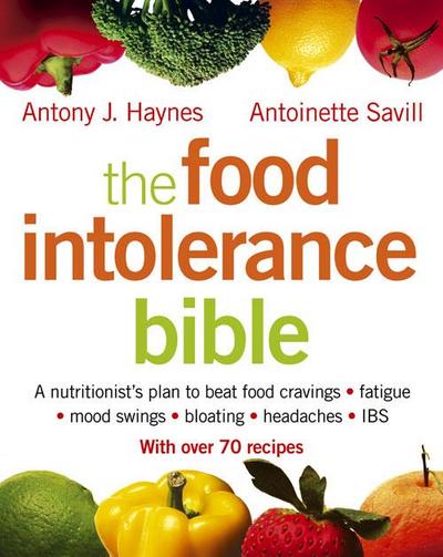 The Food Intolerance Bible: A nutritionist’s plan to beat food cravings, fatigue, mood swings, bloating, headaches and IBS