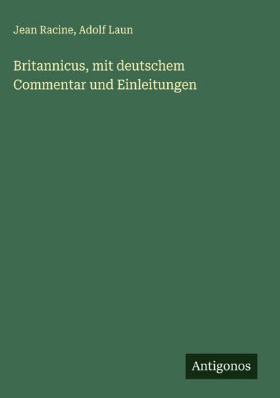 Britannicus, mit deutschem Commentar und Einleitungen