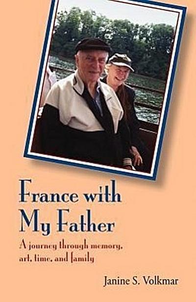 France with My Father: A Journey Through Memory, Art, Time, and Family