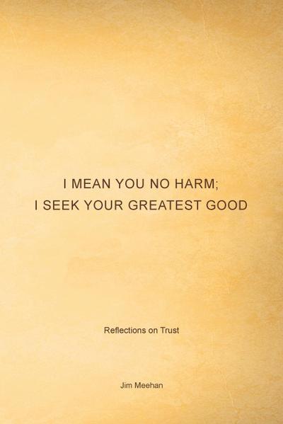 I Mean You No Harm; I Seek Your Greatest Good