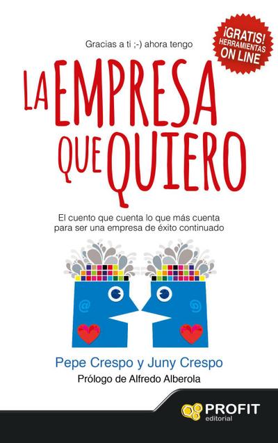 La Empresa que quiero: El cuento que cuenta lo que más cuenta para ser una empresa de éxito continuado