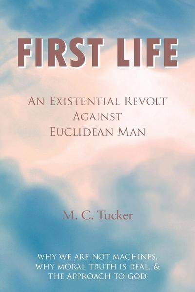 First Life - An Existential Revolt Against Euclidean Man
