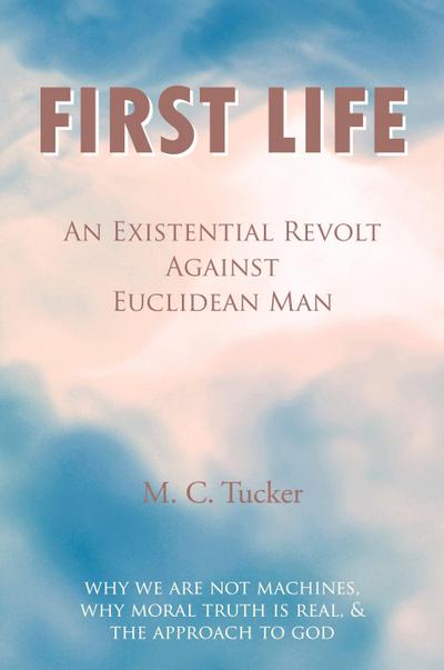 First Life - An Existential Revolt Against Euclidean Man