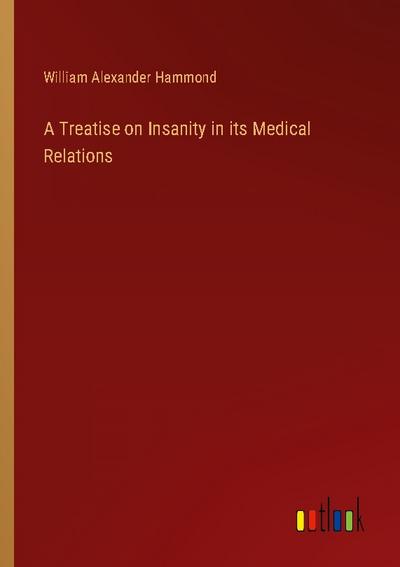 A Treatise on Insanity in its Medical Relations